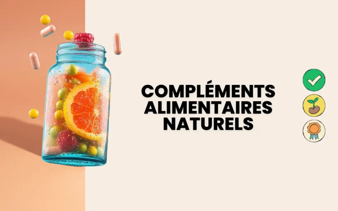 Les raisons de choisir des compléments alimentaires naturels
